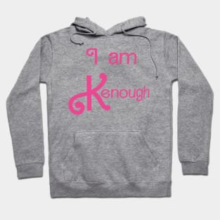 I Am Kenough Hoodie